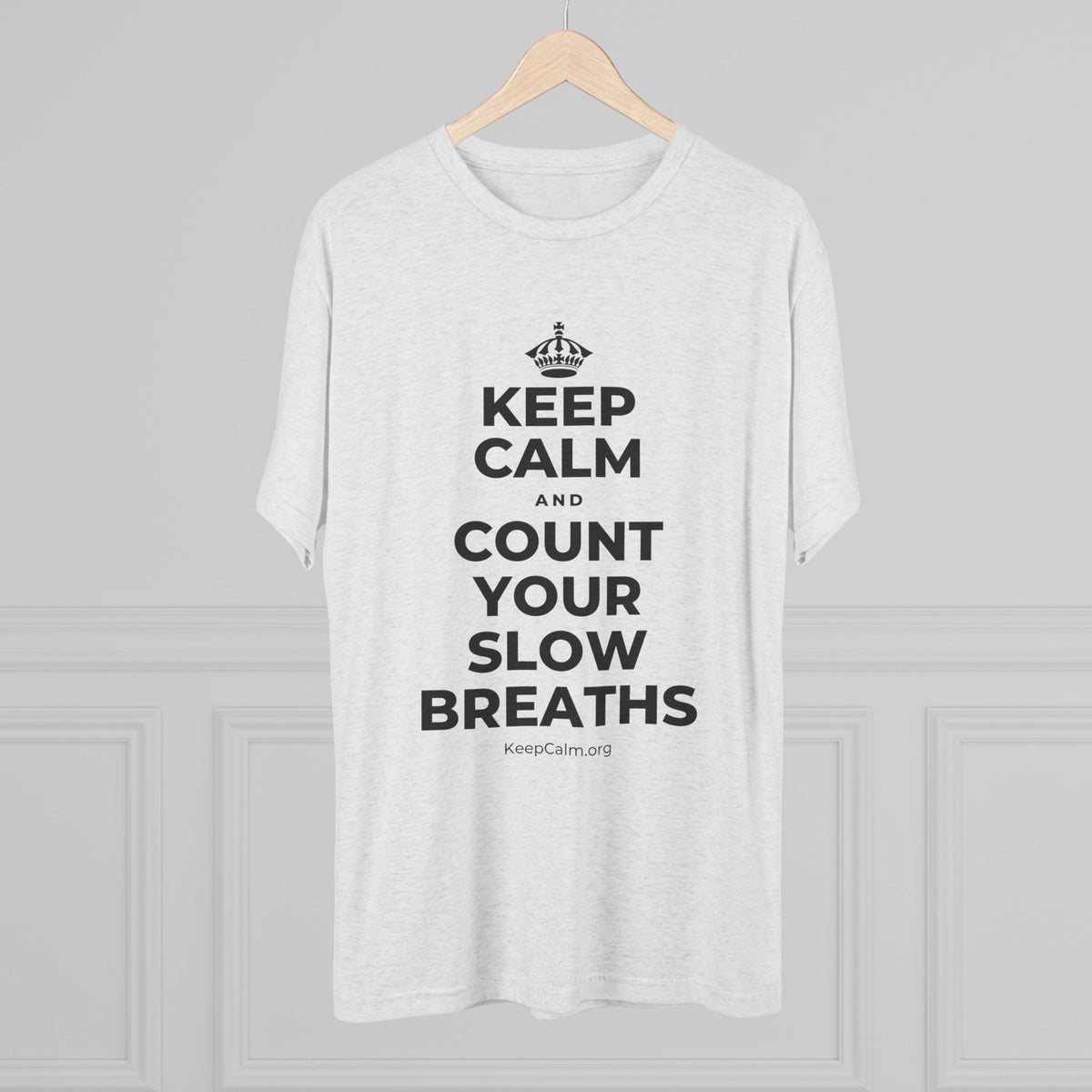 KEEP CALM AND COUNT YOUR SLOW BREATHS Tri-Blend Tee