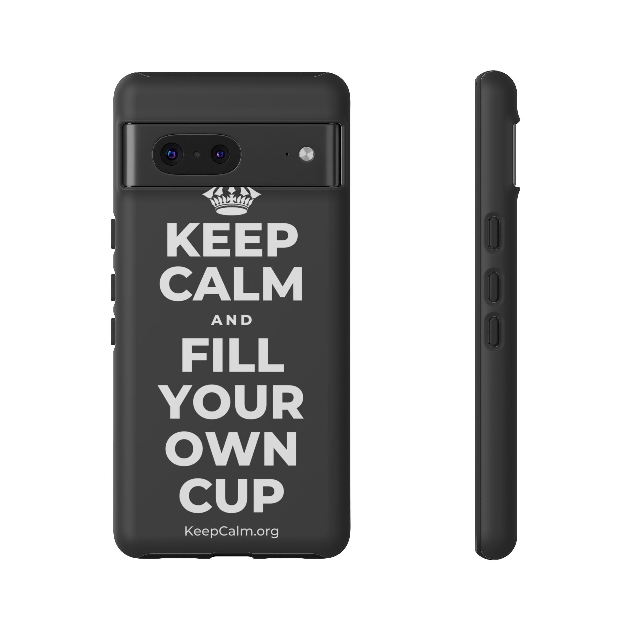 KEEP CALM AND FILL YOUR OWN CUP Phone Case