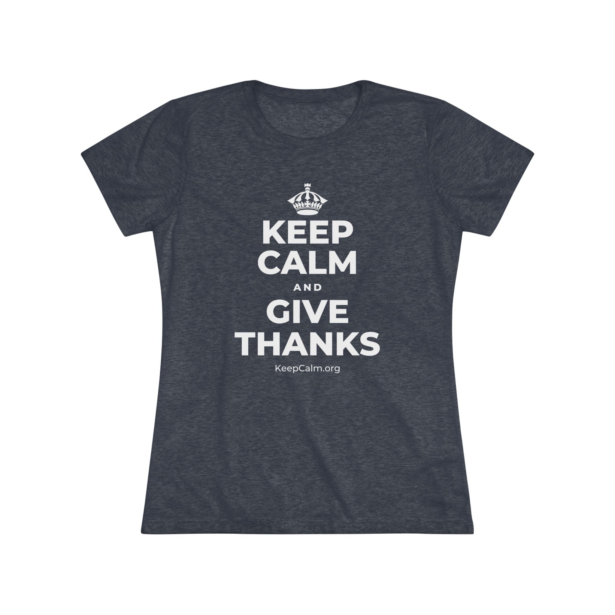 KEEP CALM AND GIVE THANKS Women's Tri-Blend Tee