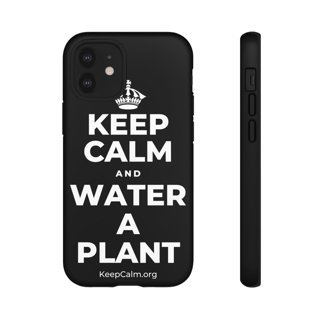 KEEP CALM AND WATER A PLANT Phone Case