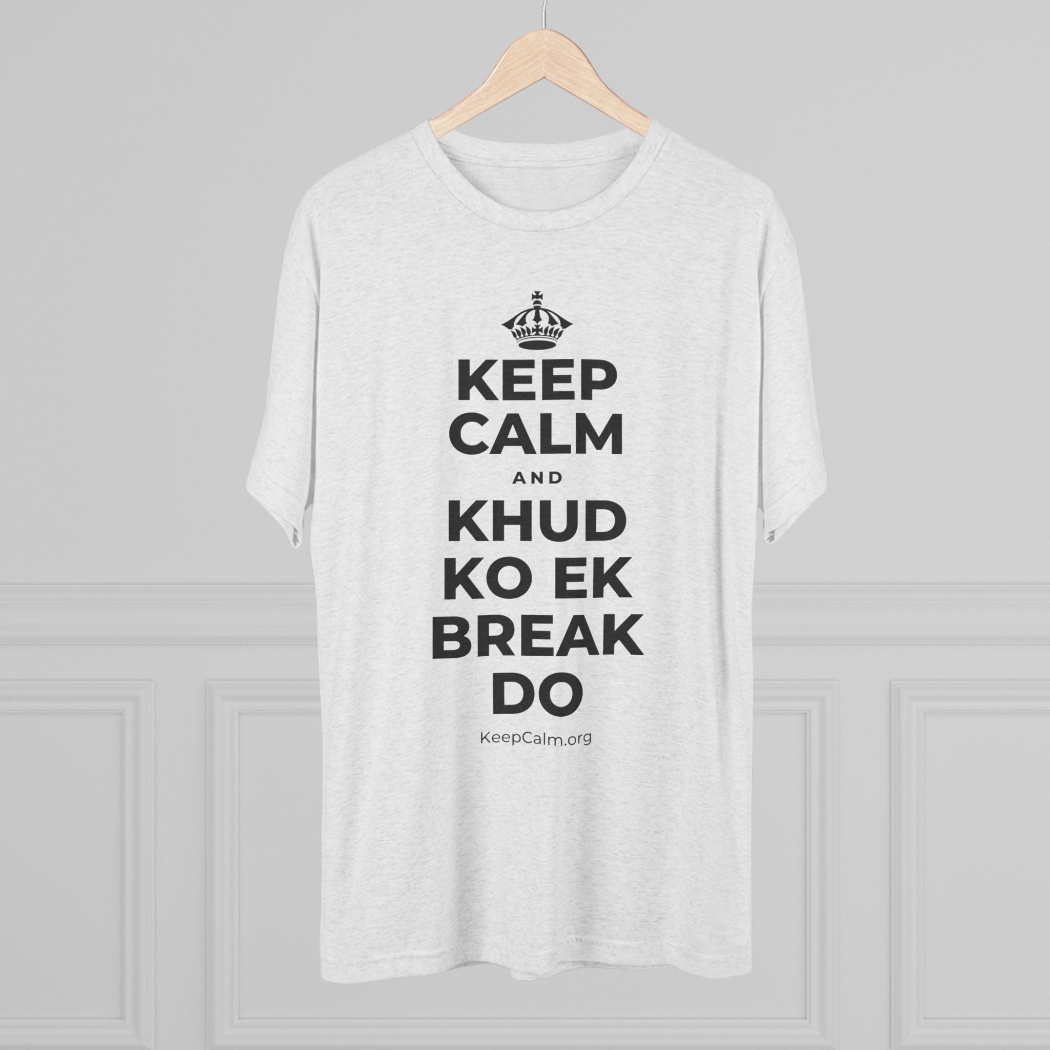 KEEP CALM AND KHUD KO EK BREAK DO Tri-Blend Tee