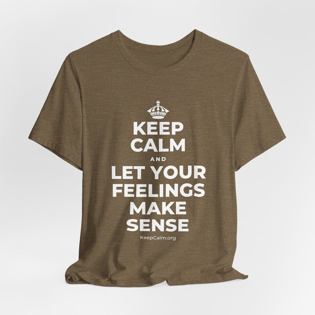 KEEP CALM AND LET YOUR FEELINGS MAKE SENSE T-Shirt (Soft Cream–Heather Mauve)