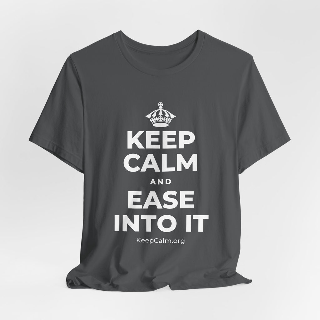 KEEP CALM AND EASE INTO IT T-Shirt (White–Asphalt)