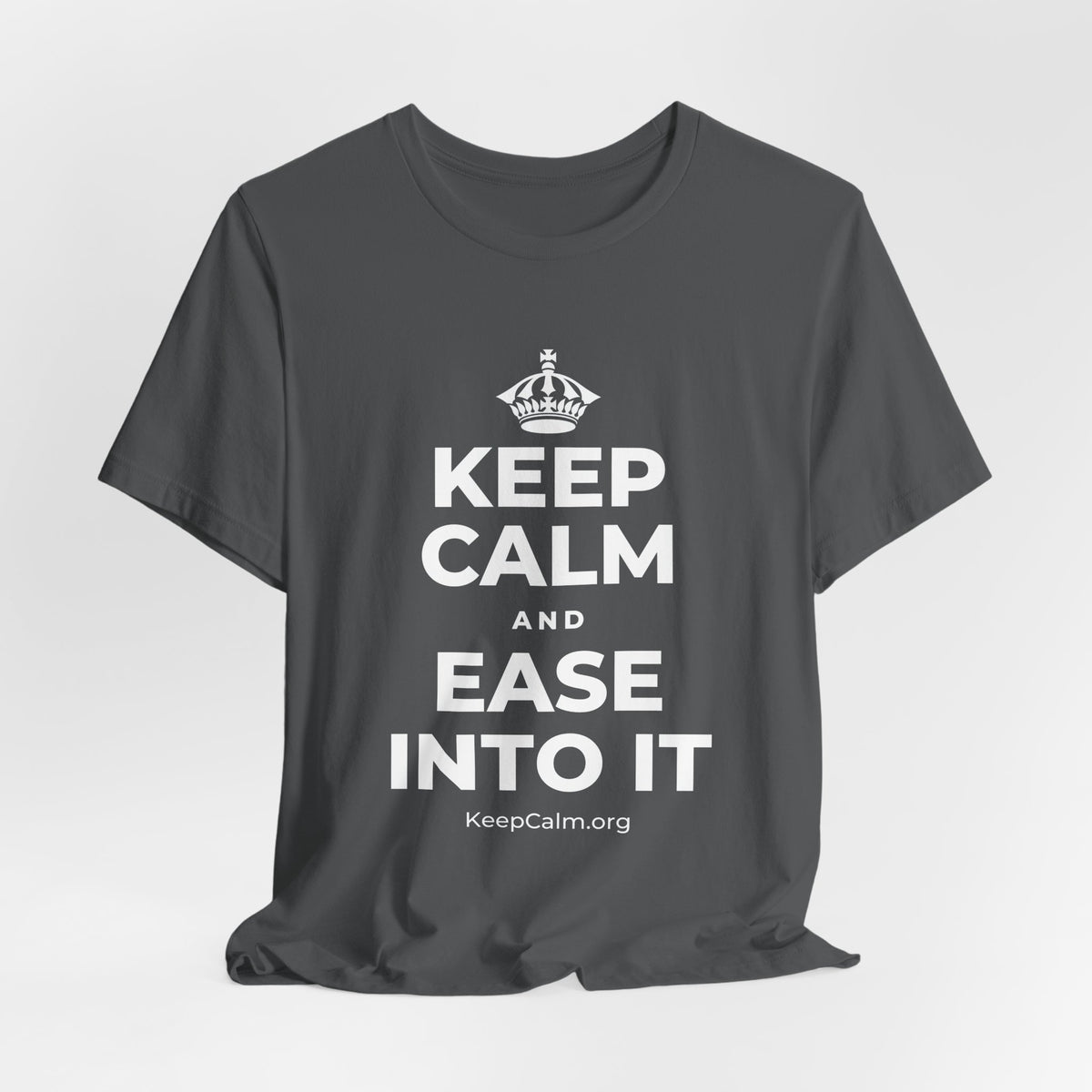 KEEP CALM AND EASE INTO IT T-Shirt (White–Asphalt)