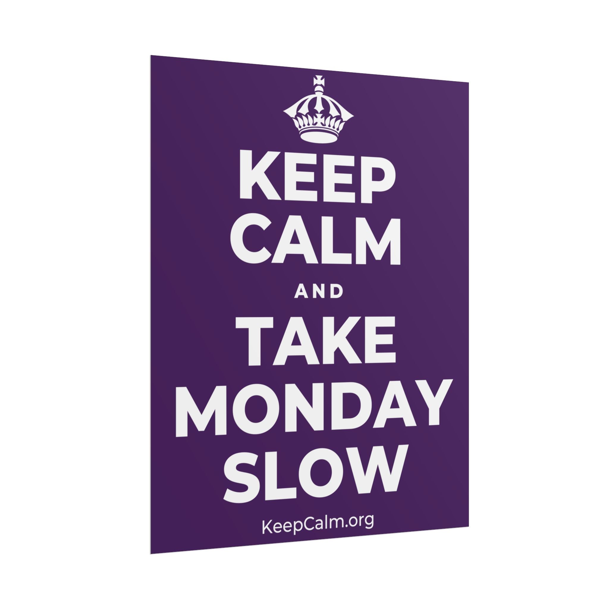 KEEP CALM AND TAKE MONDAY SLOW Poster