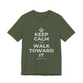 KEEP CALM AND WALK TOWARD IT T-Shirt (Military Green–Autumn)