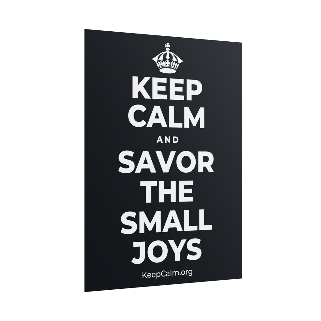 KEEP CALM AND SAVOR THE SMALL JOYS Poster (Dark)