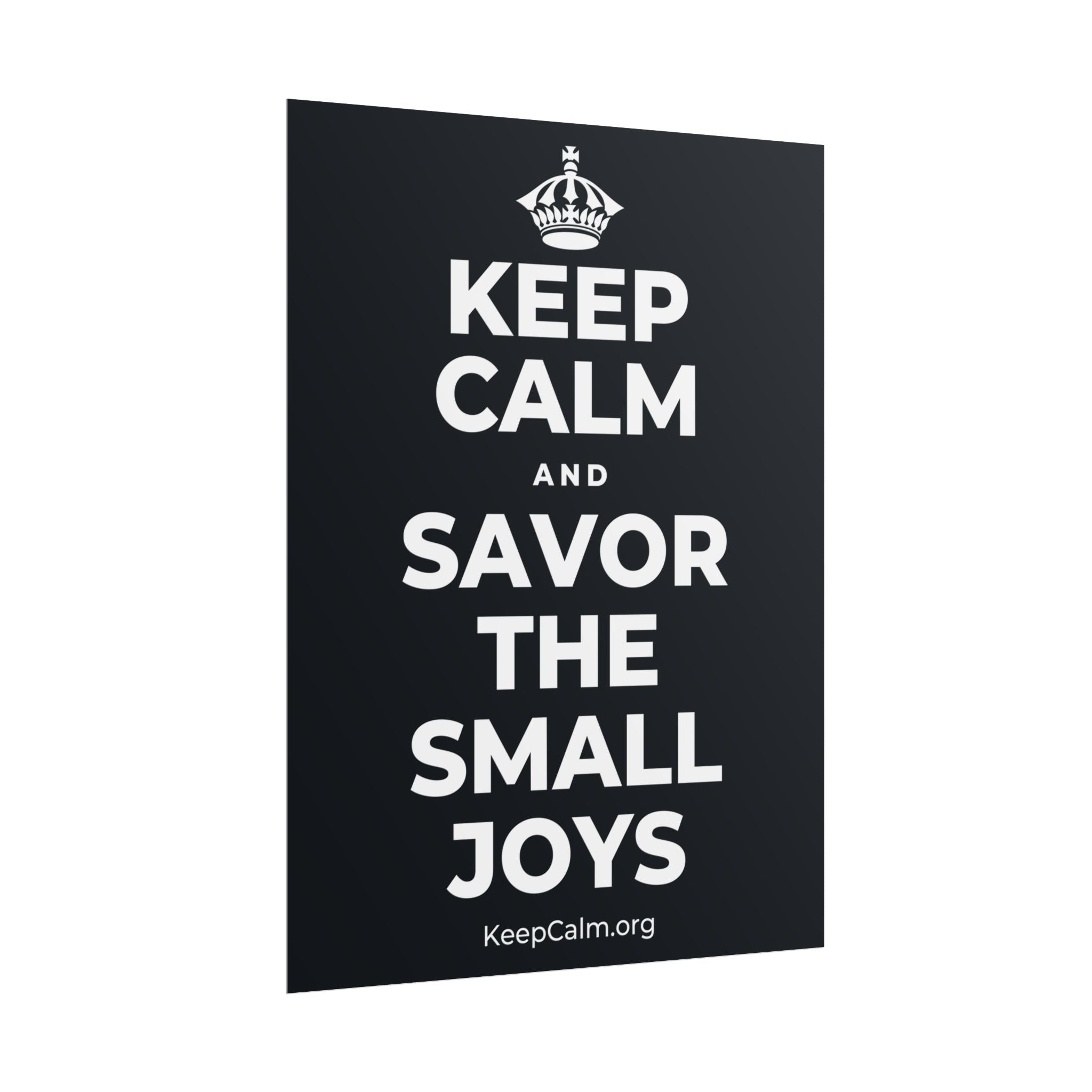 KEEP CALM AND SAVOR THE SMALL JOYS Poster (Dark)