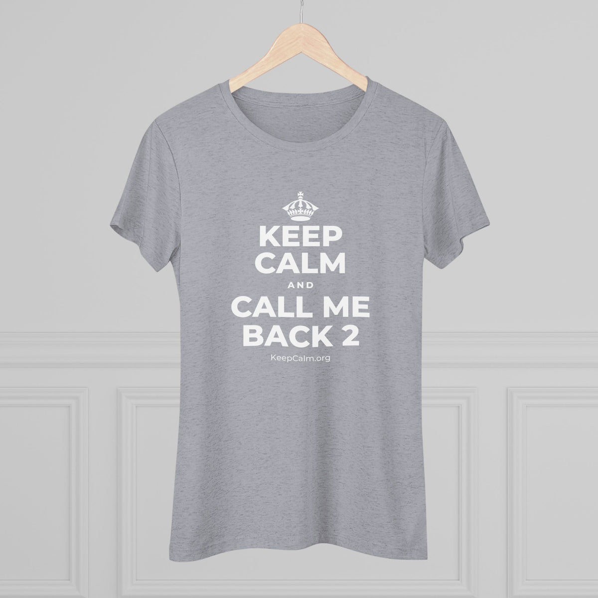 KEEP CALM AND CALL ME BACK 2 Women's Tri-Blend Tee