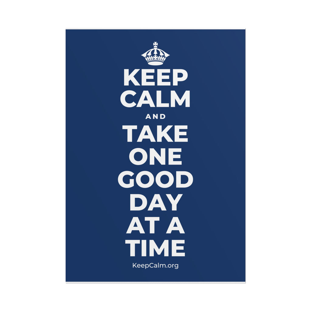 KEEP CALM AND TAKE ONE GOOD DAY AT A TIME Poster