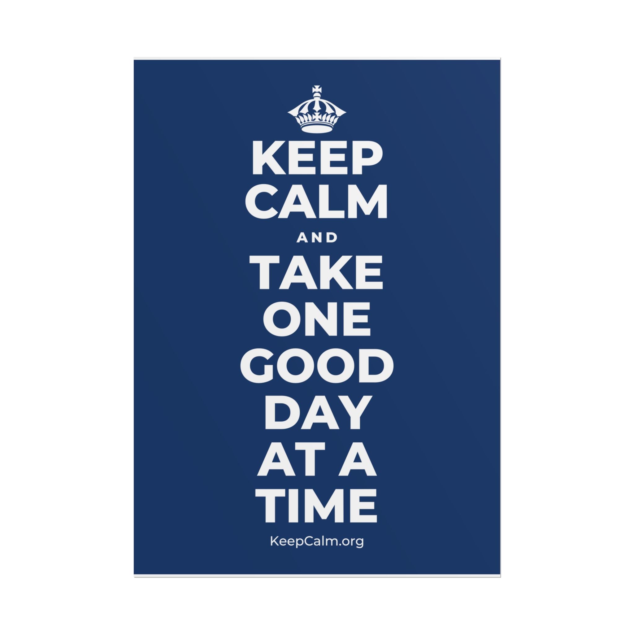 KEEP CALM AND TAKE ONE GOOD DAY AT A TIME Poster
