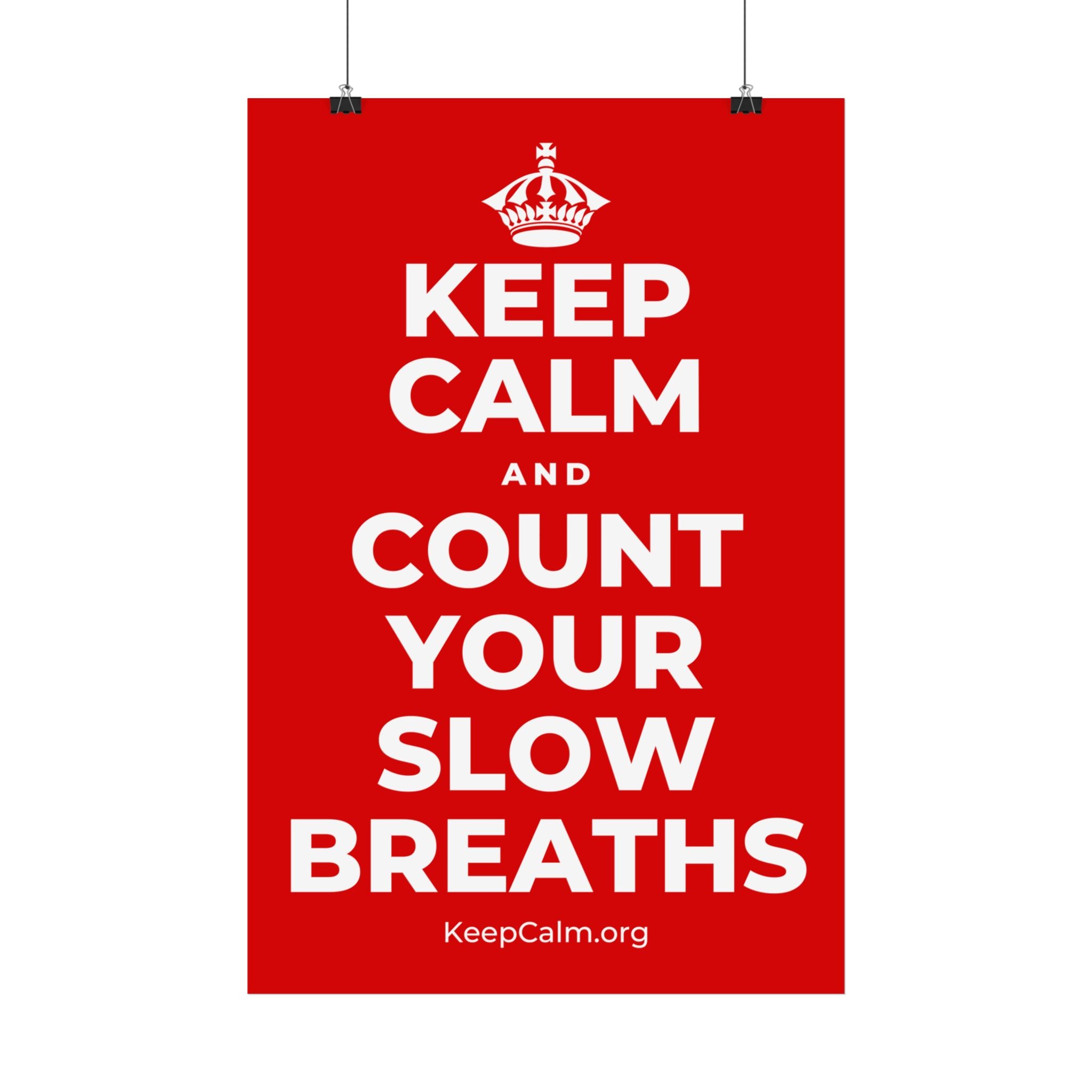 KEEP CALM AND COUNT YOUR SLOW BREATHS Satin Poster