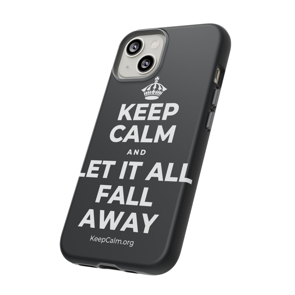 KEEP CALM AND LET IT ALL FALL AWAY Phone Case (Dark)