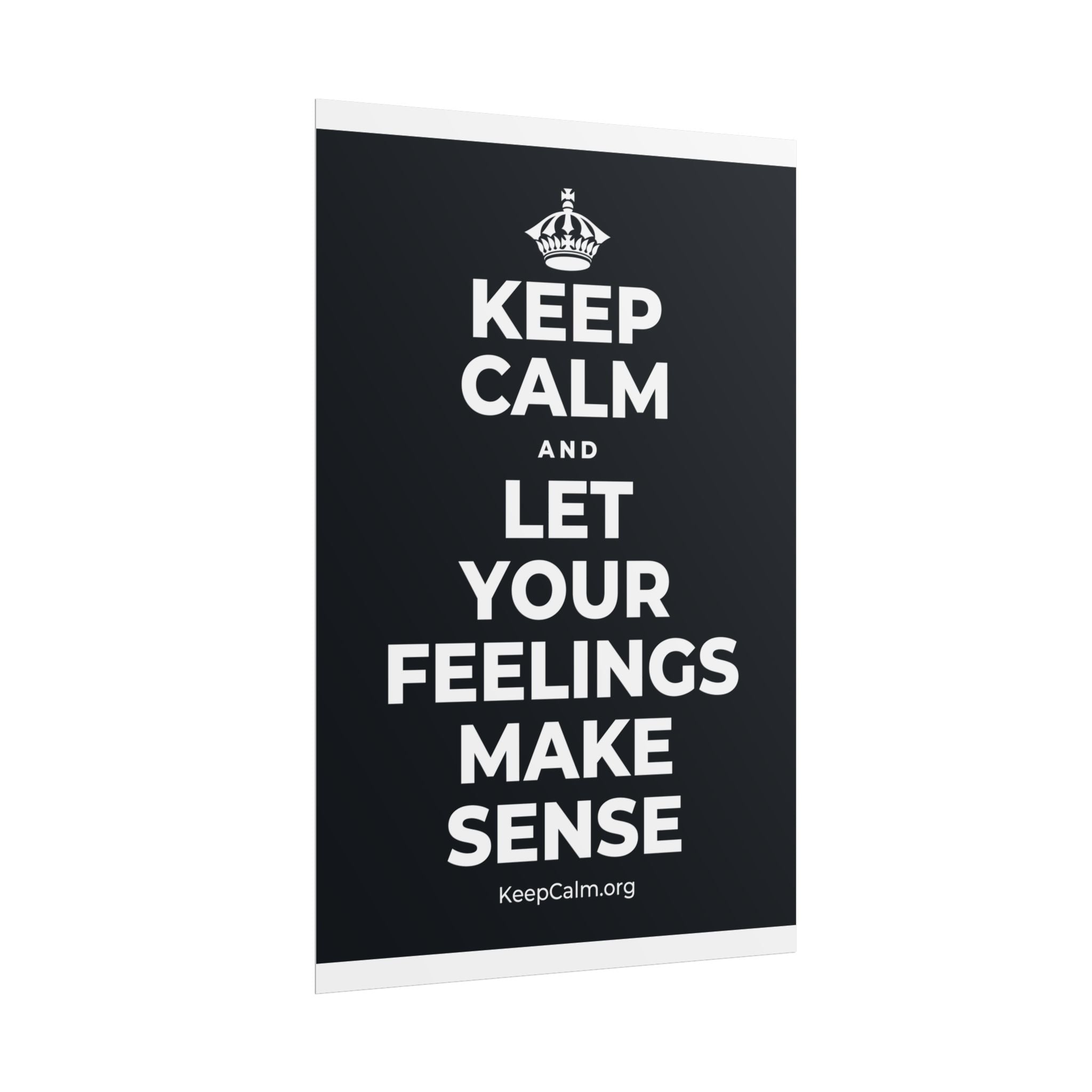 KEEP CALM AND LET YOUR FEELINGS MAKE SENSE Poster (Dark)