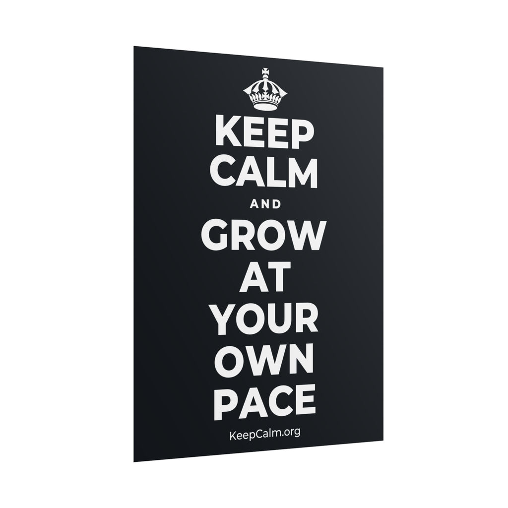 KEEP CALM AND GROW AT YOUR OWN PACE Poster (Dark)