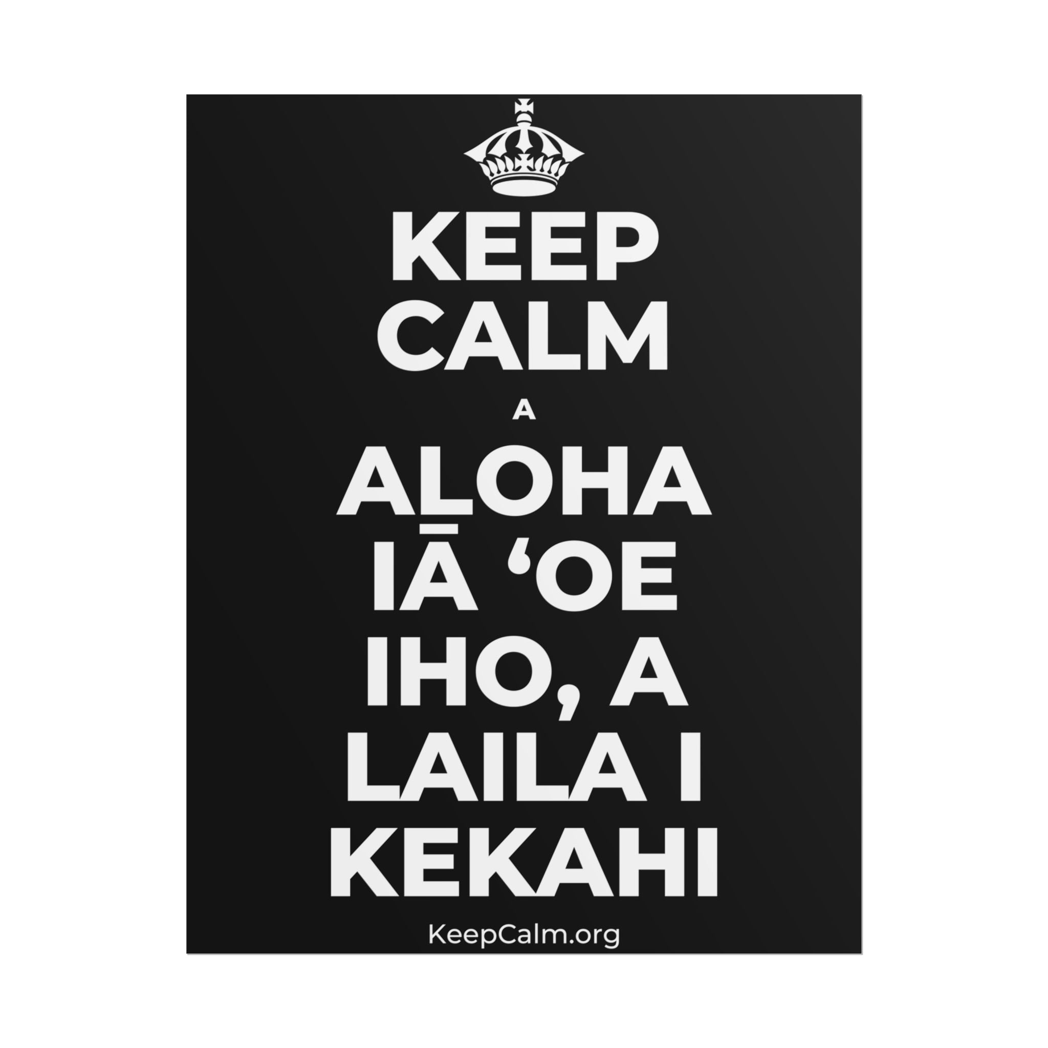 KEEP CALM A ALOHA IĀ ʻOE IHO, A LAILA I KEKAHI Poster