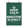 KEEP CALM AND BREATHE SLOWLY Satin Poster