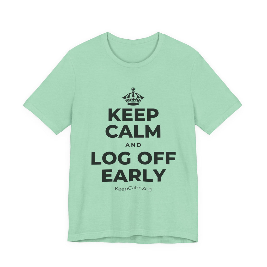 KEEP CALM AND LOG OFF EARLY T-Shirt (Baby Blue–Silver)
