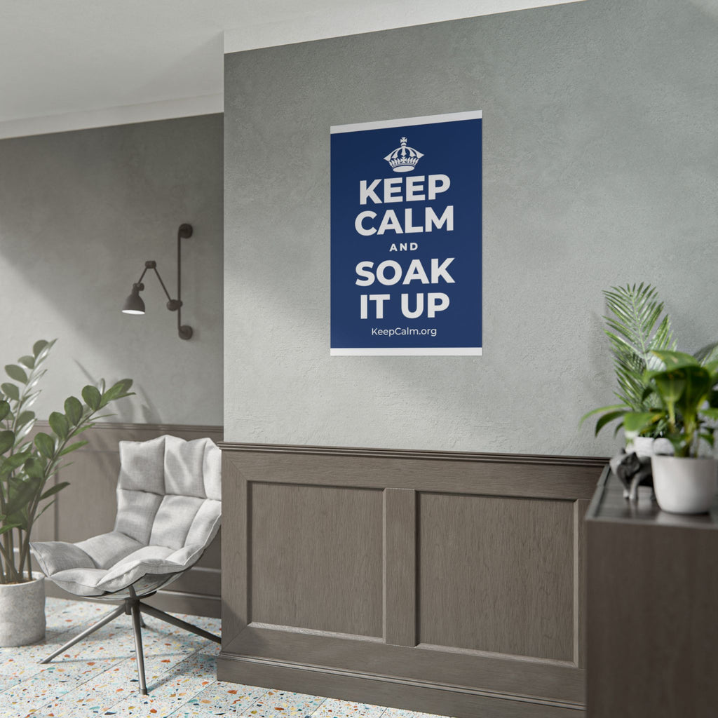 KEEP CALM AND SOAK IT UP Poster