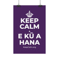 KEEP CALM A E KŪ A HANA Satin Poster