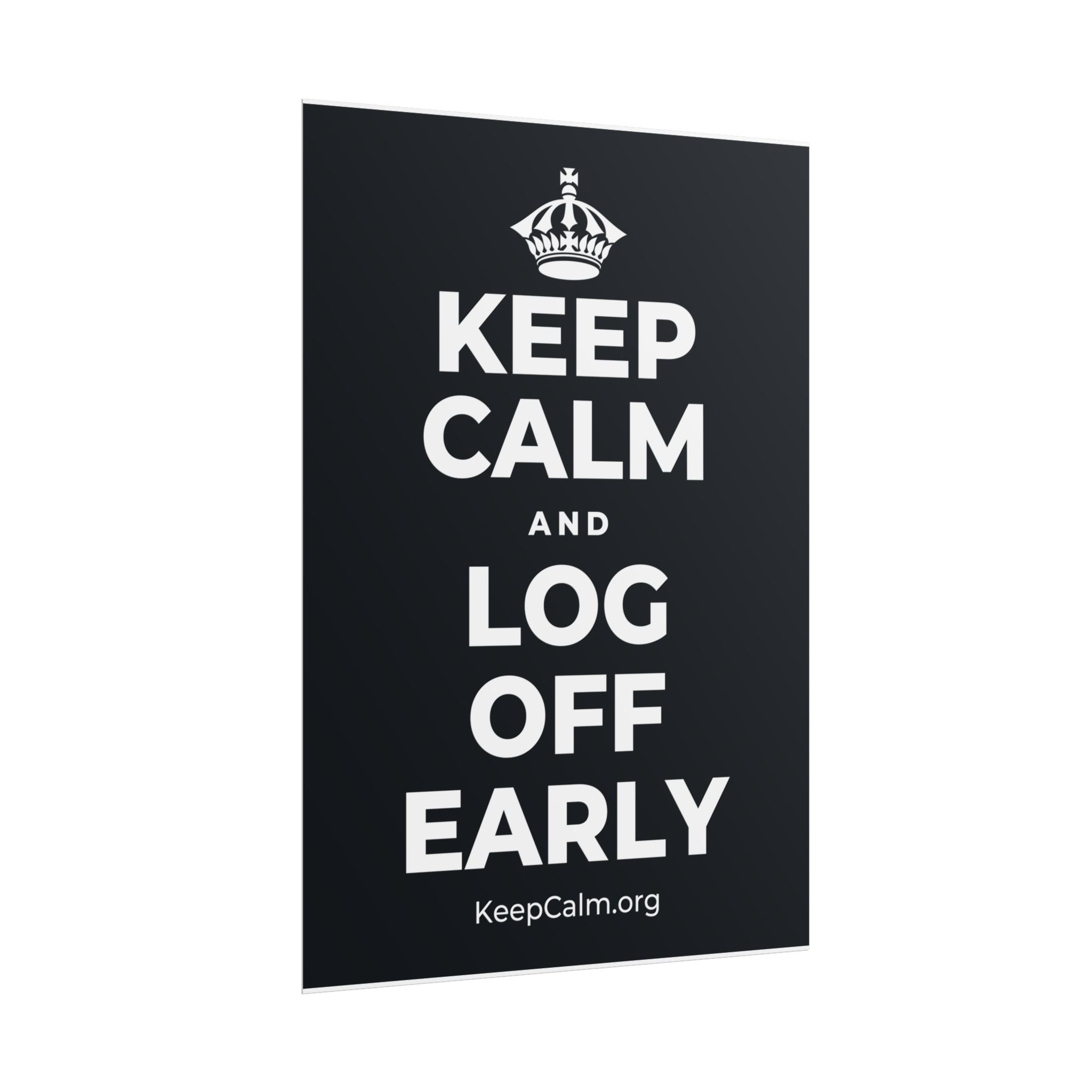 KEEP CALM AND LOG OFF EARLY Poster (Dark)