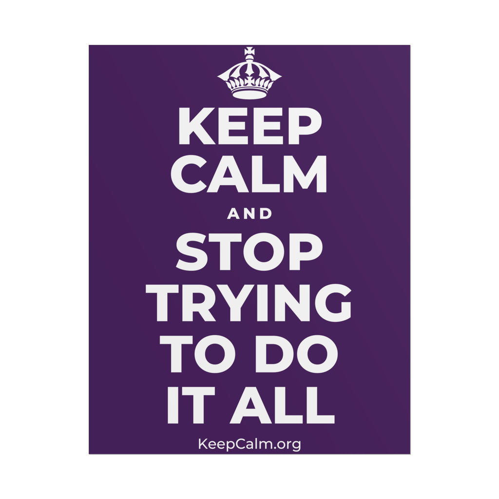 KEEP CALM AND STOP TRYING TO DO IT ALL Poster