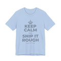 KEEP CALM AND SHIP IT ROUGH T-Shirt (Baby Blue–Silver)