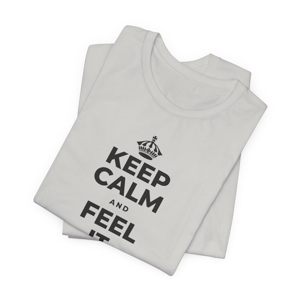 KEEP CALM AND FEEL IT, NOT FEED IT T-Shirt (Baby Blue–Silver)