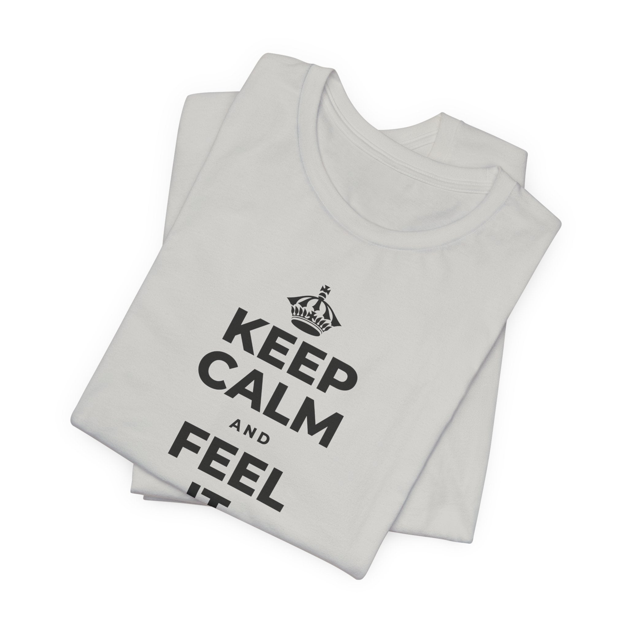 KEEP CALM AND FEEL IT, NOT FEED IT T-Shirt (Baby Blue–Silver)