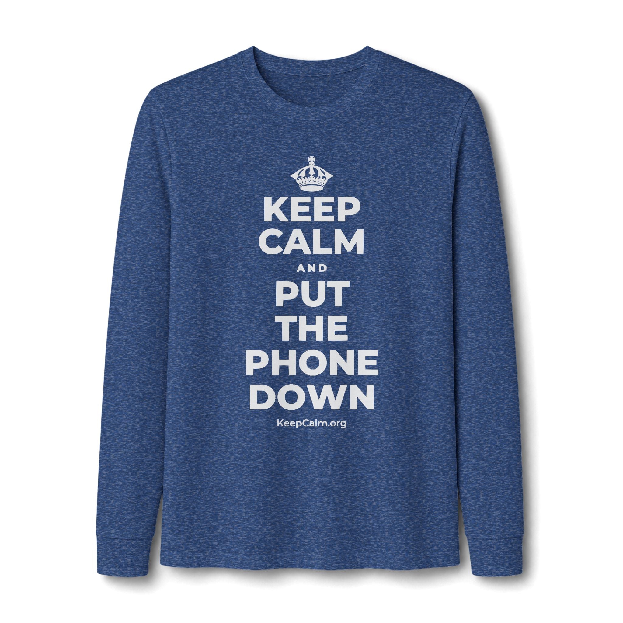 KEEP CALM AND PUT THE PHONE DOWN Long Sleeve Tee