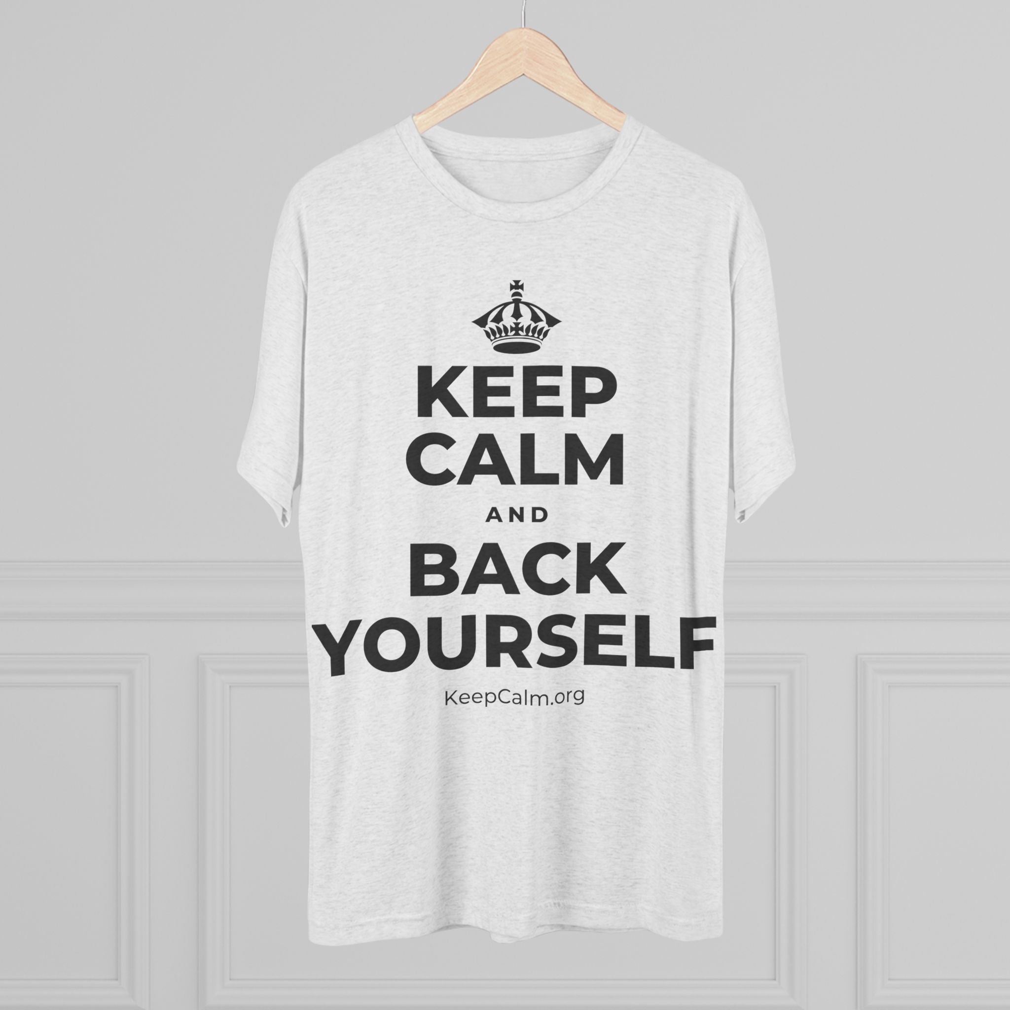 KEEP CALM AND BACK YOURSELF Tri-Blend Tee