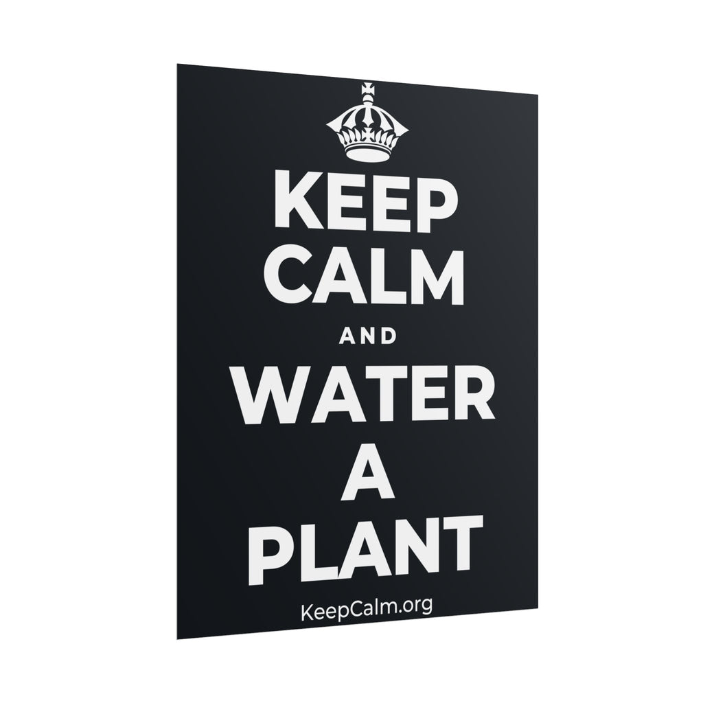 KEEP CALM AND WATER A PLANT Poster (Dark)
