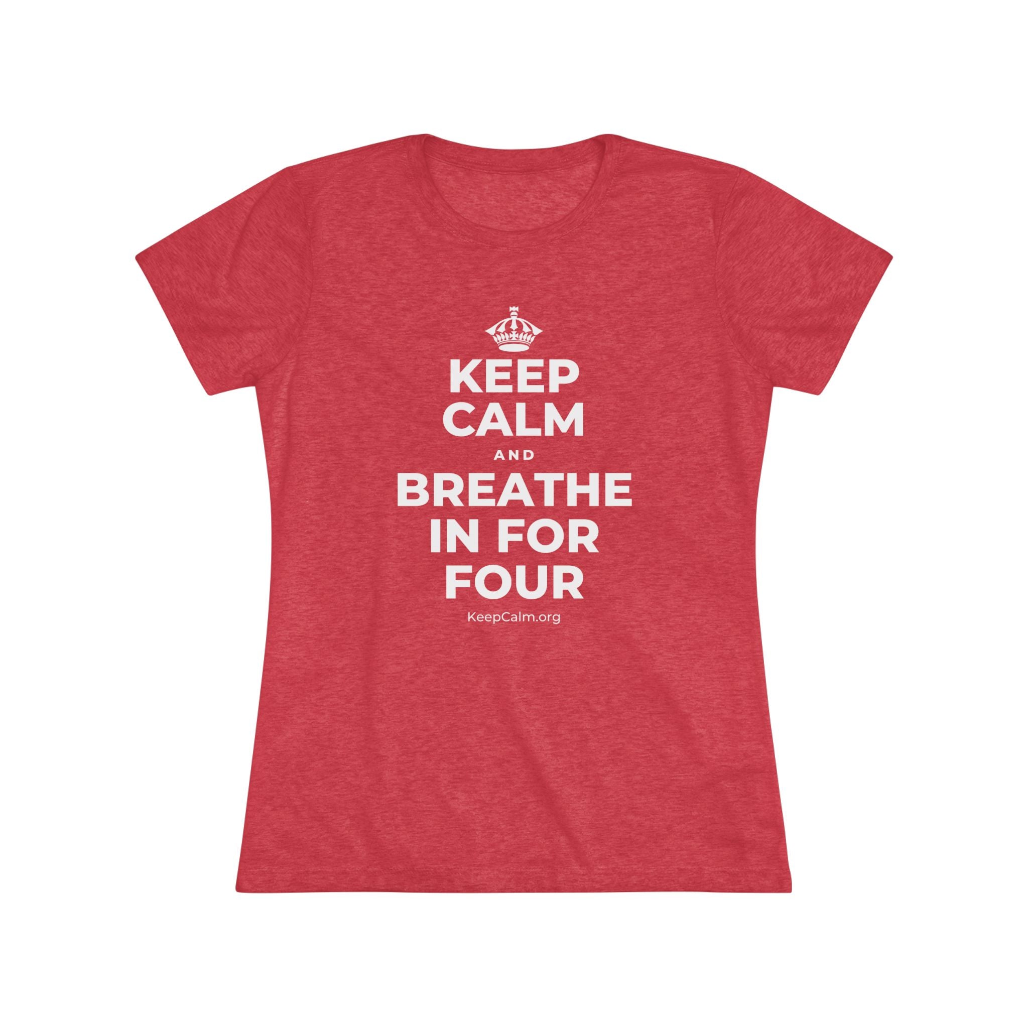 KEEP CALM AND BREATHE IN FOR FOUR Women's Tri-Blend Tee