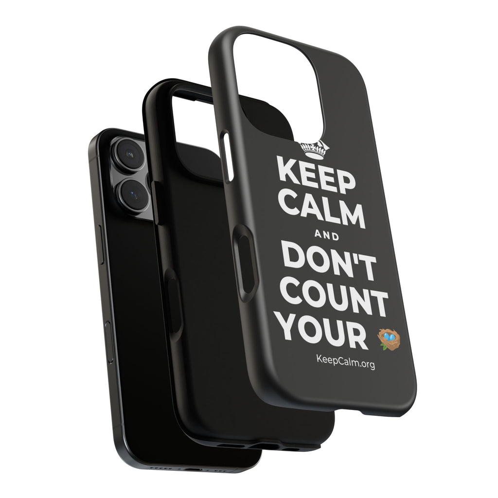 KEEP CALM AND DON'T COUNT YOUR 🪺 Phone Case