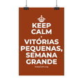 KEEP CALM E VITÓRIAS PEQUENAS, SEMANA GRANDE Satin Poster