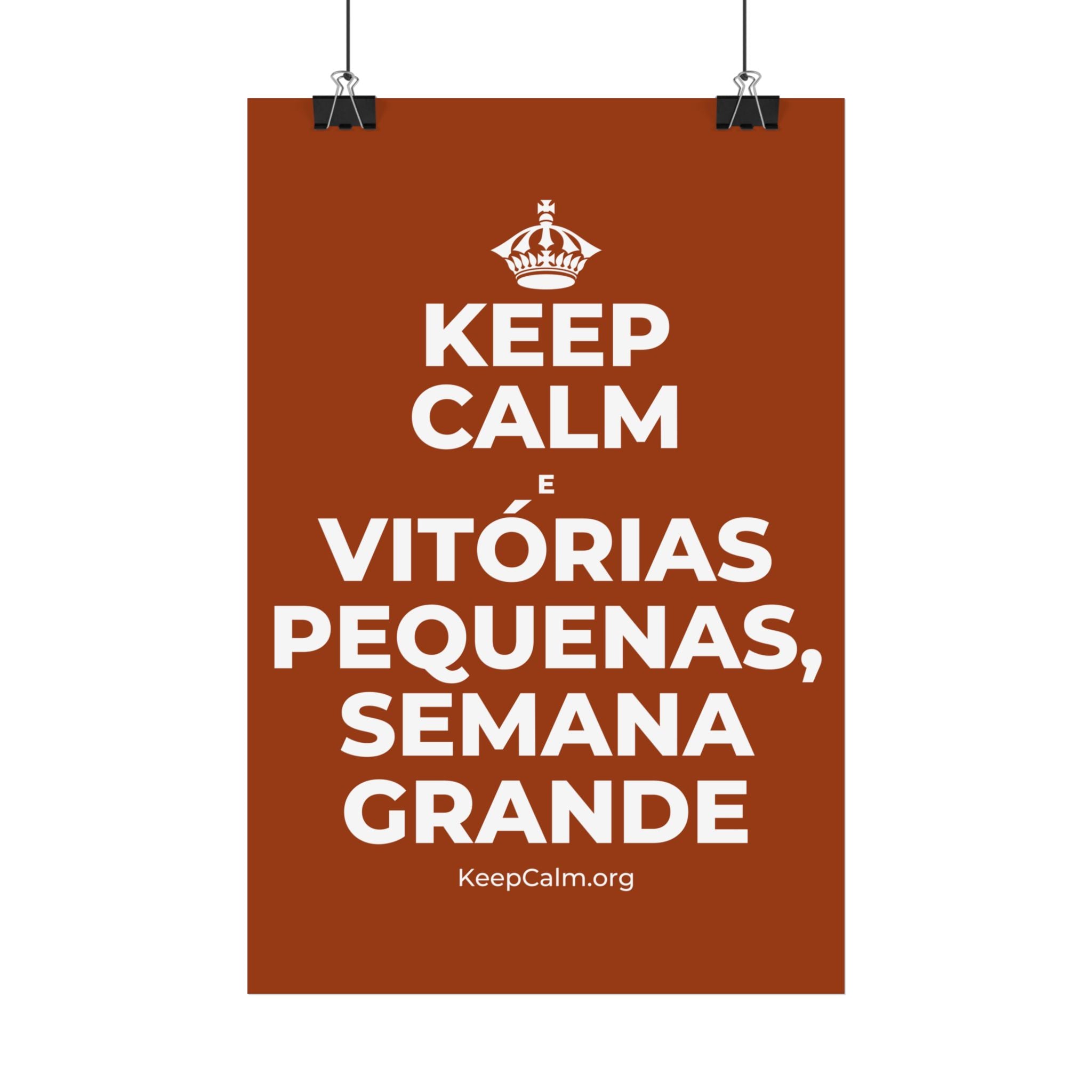 KEEP CALM E VITÓRIAS PEQUENAS, SEMANA GRANDE Satin Poster