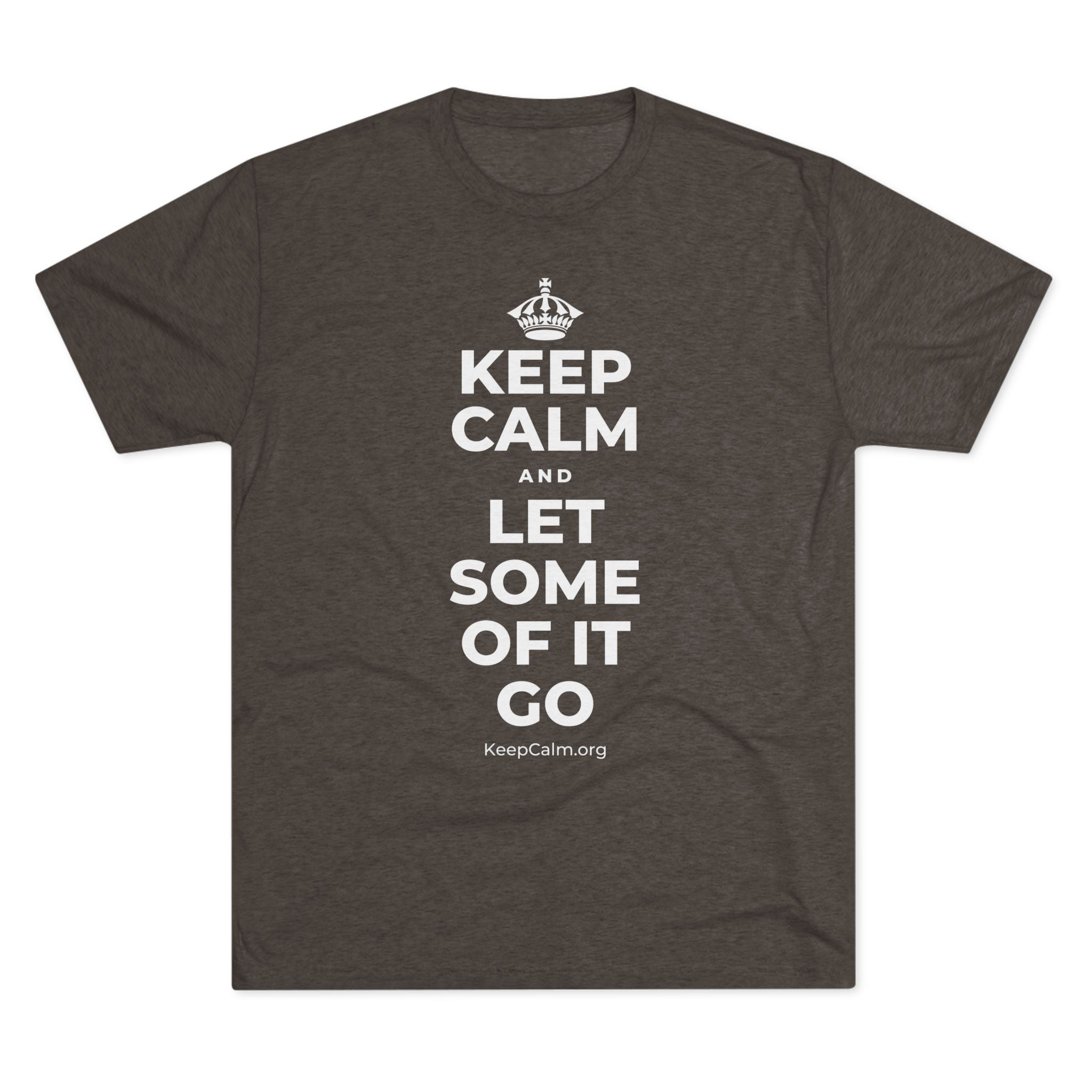 KEEP CALM AND LET SOME OF IT GO Tri-Blend Tee
