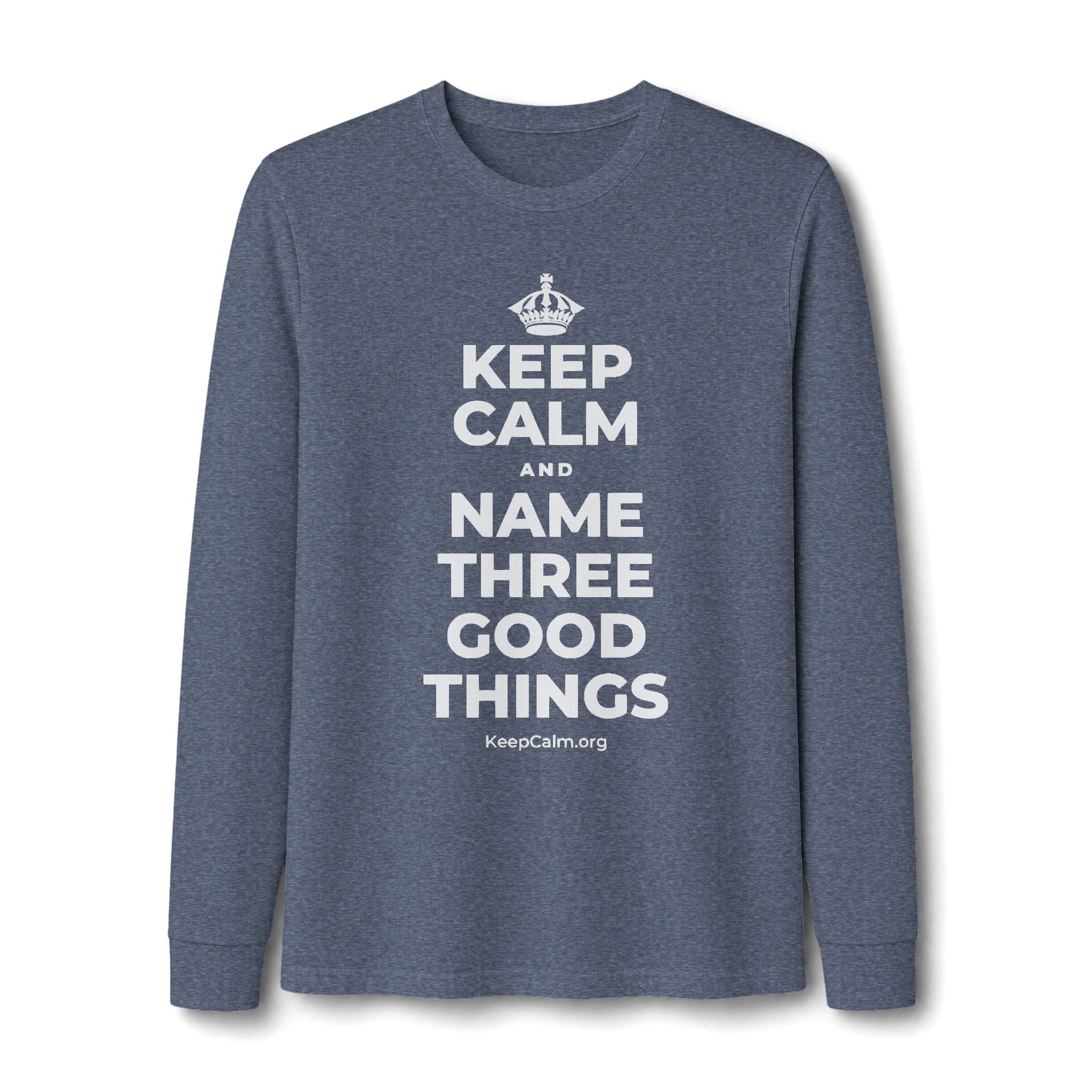 KEEP CALM AND NAME THREE GOOD THINGS Long Sleeve Tee