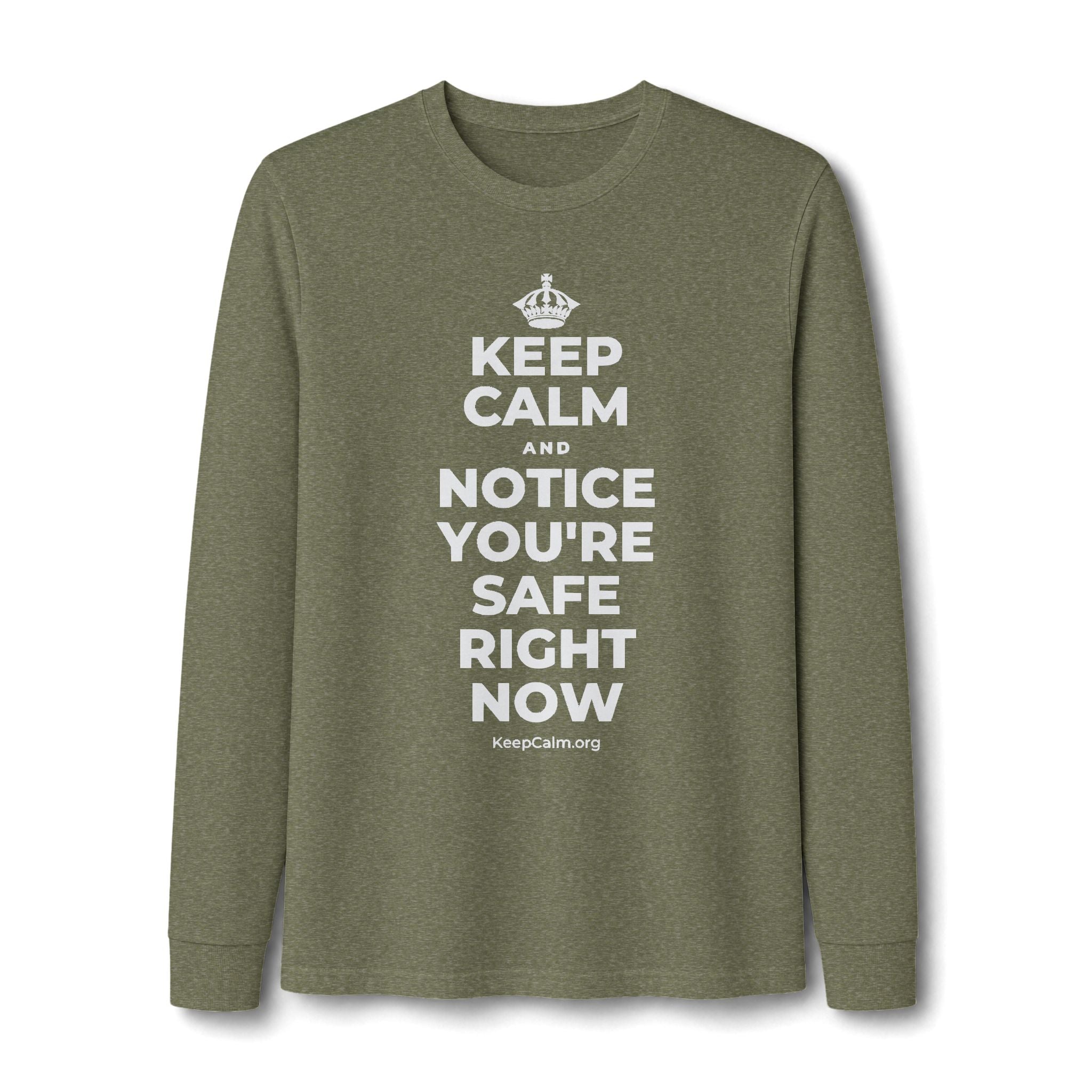 KEEP CALM AND NOTICE YOU'RE SAFE RIGHT NOW Long Sleeve Tee
