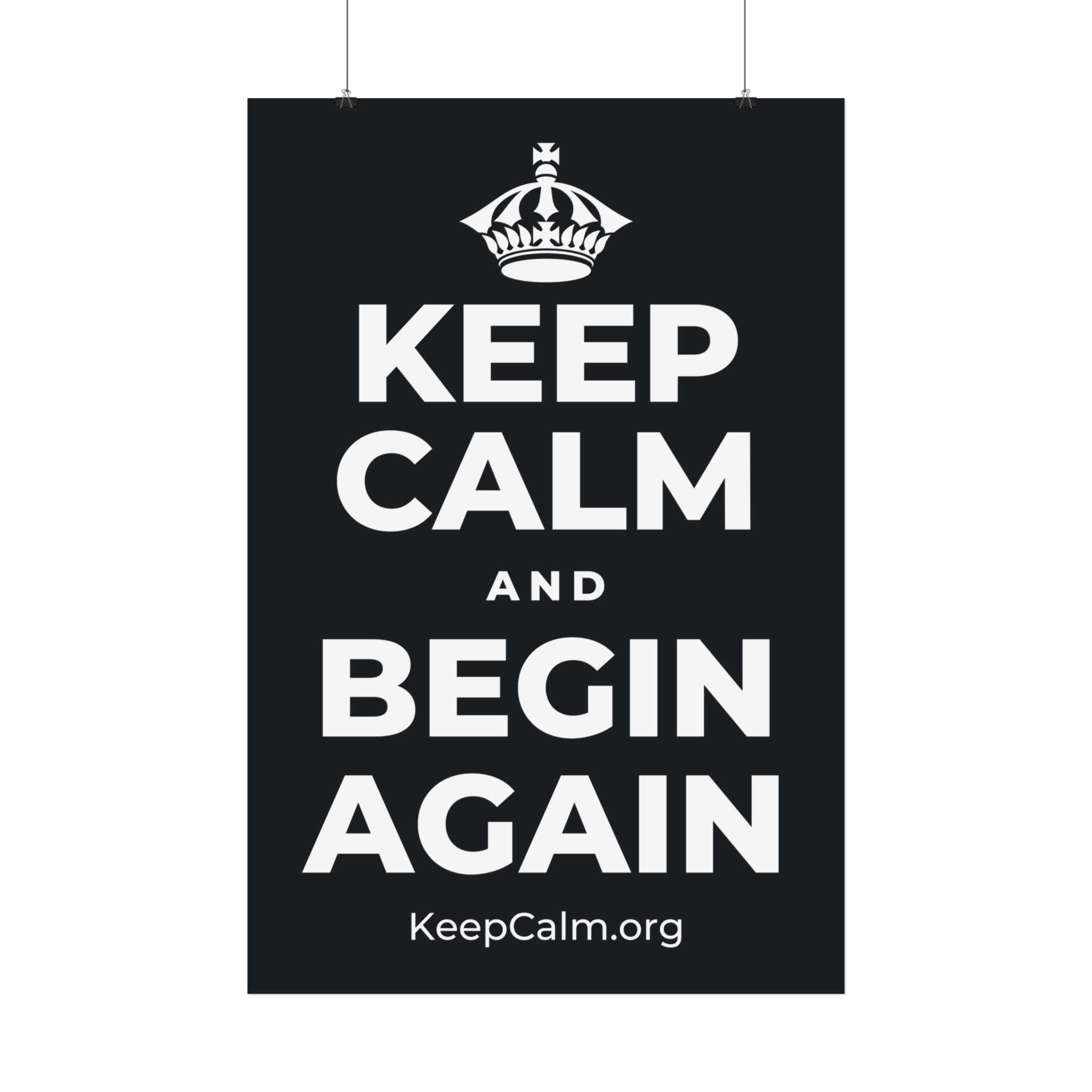 KEEP CALM AND BEGIN AGAIN Satin Poster (Dark)