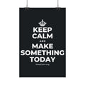 KEEP CALM AND MAKE SOMETHING TODAY Satin Poster (Dark)