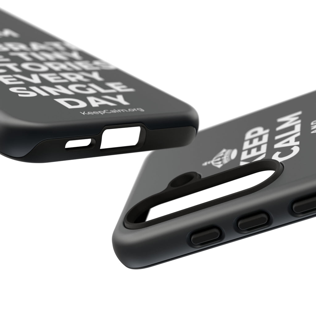 KEEP CALM AND CELEBRATE THE TINY VICTORIES EVERY SINGLE DAY Phone Case (Dark)