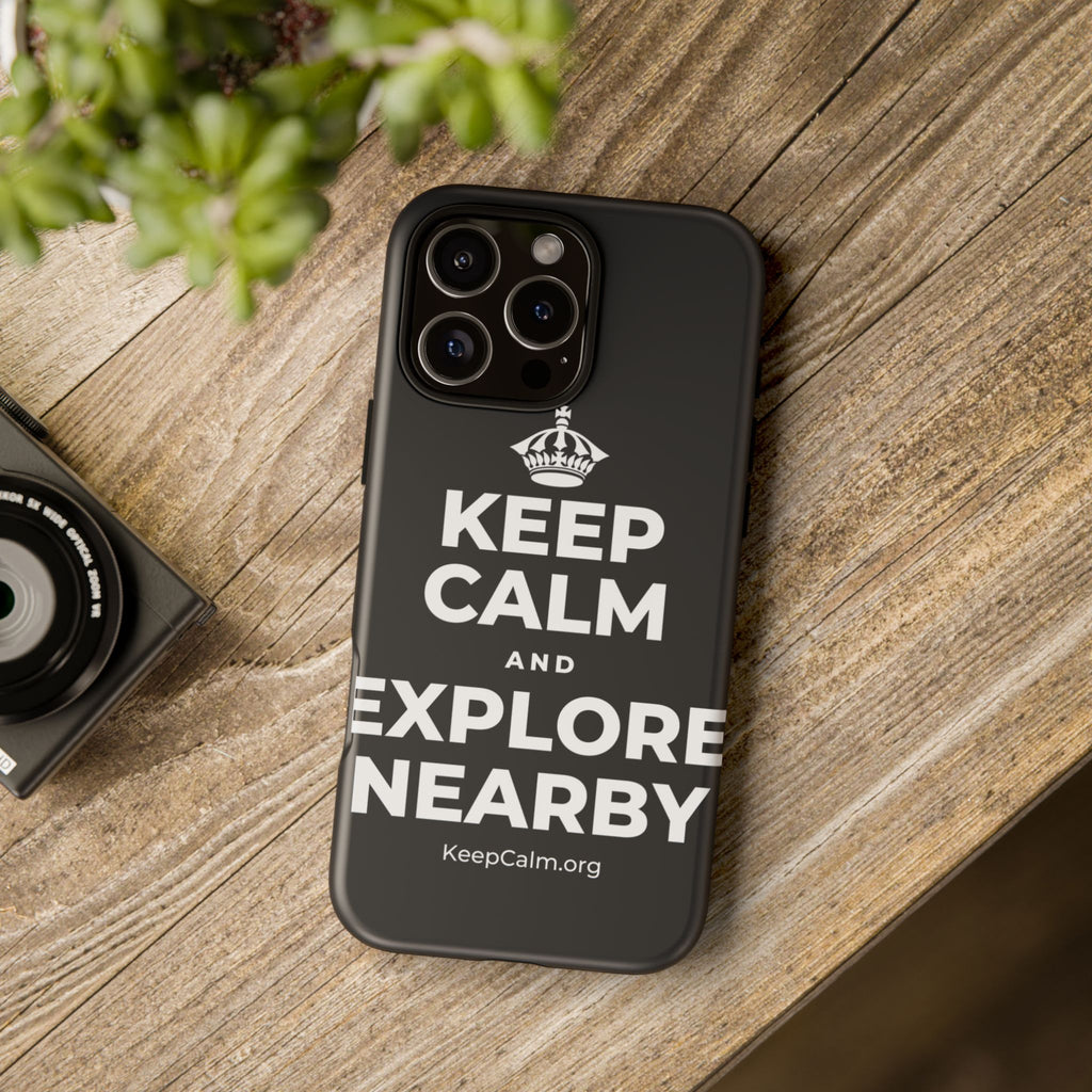 KEEP CALM AND EXPLORE NEARBY Phone Case (Dark)