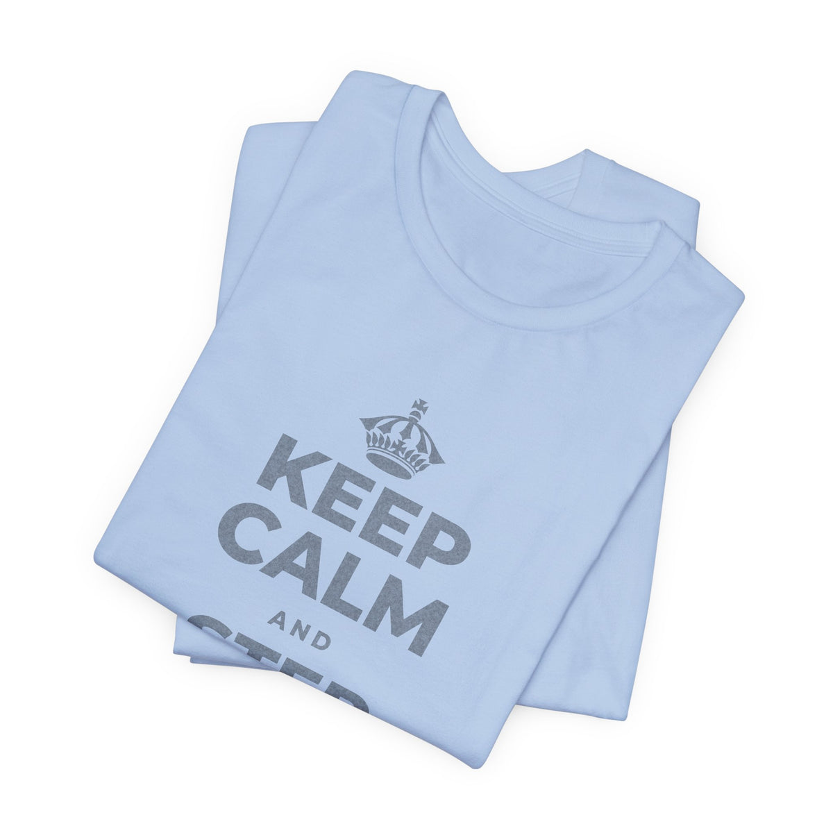 KEEP CALM AND STEP BACK A SEC T-Shirt (Baby Blue–Silver)