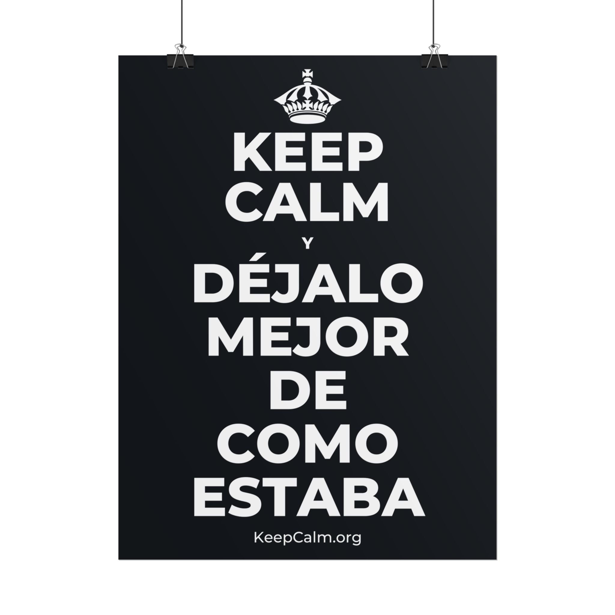 KEEP CALM Y DÉJALO MEJOR DE COMO ESTABA Poster (Dark)