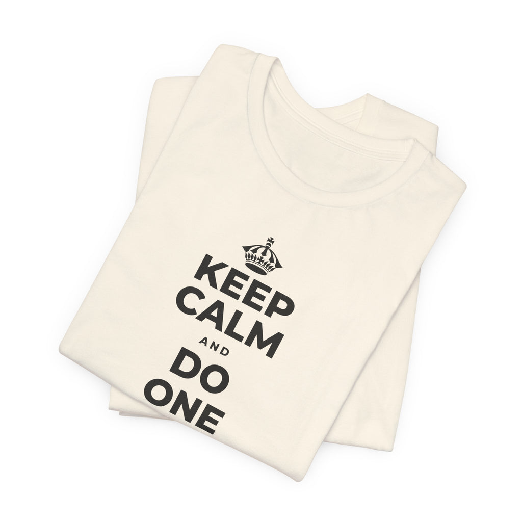 KEEP CALM AND DO ONE THING, THEN THE NEXT T-Shirt (White–Asphalt)