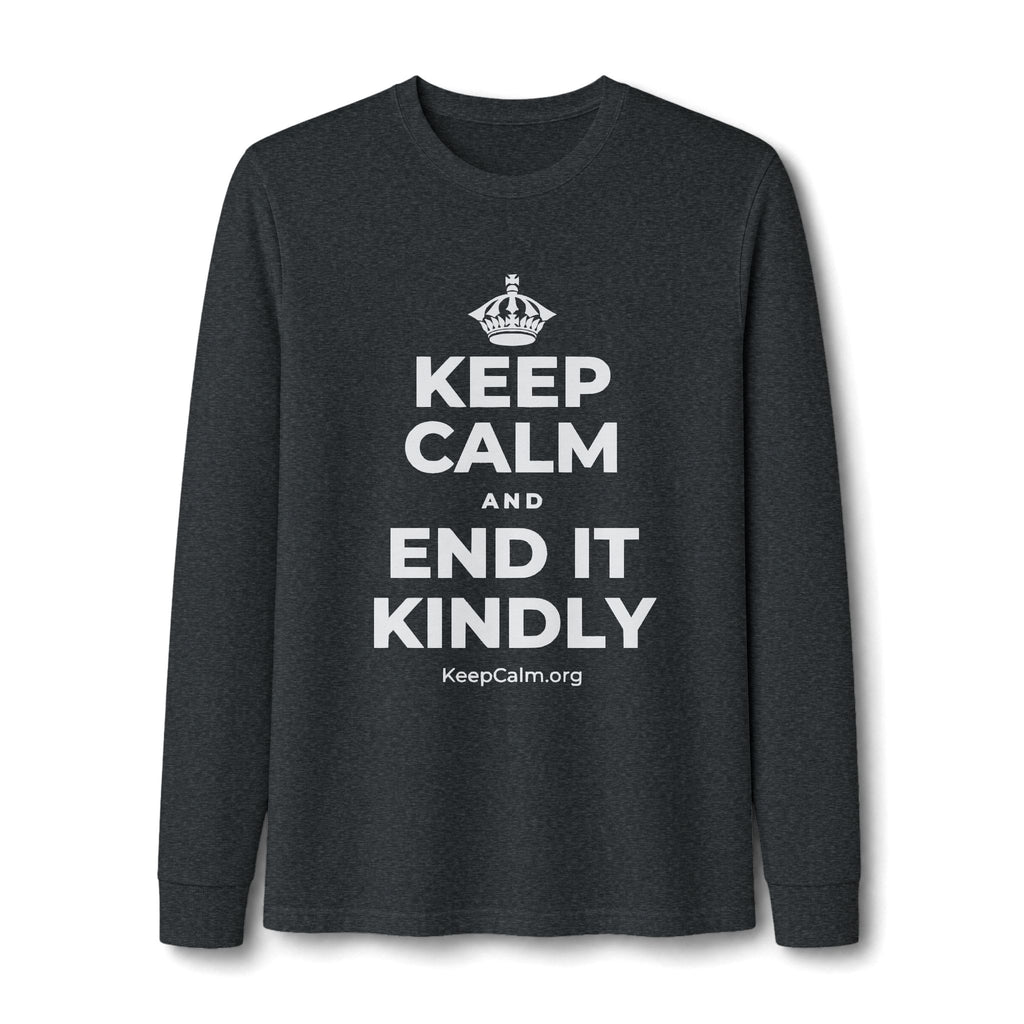 KEEP CALM AND END IT KINDLY Long Sleeve Tee