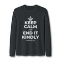 KEEP CALM AND END IT KINDLY Long Sleeve Tee