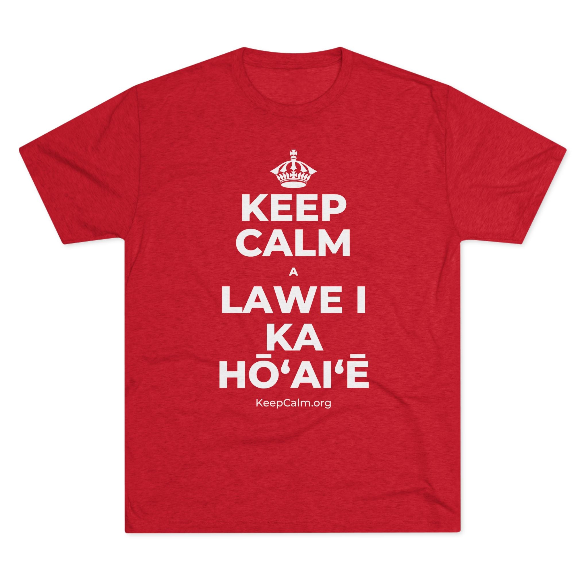 KEEP CALM A LAWE I KA HŌʻAIʻĒ Tri-Blend Tee