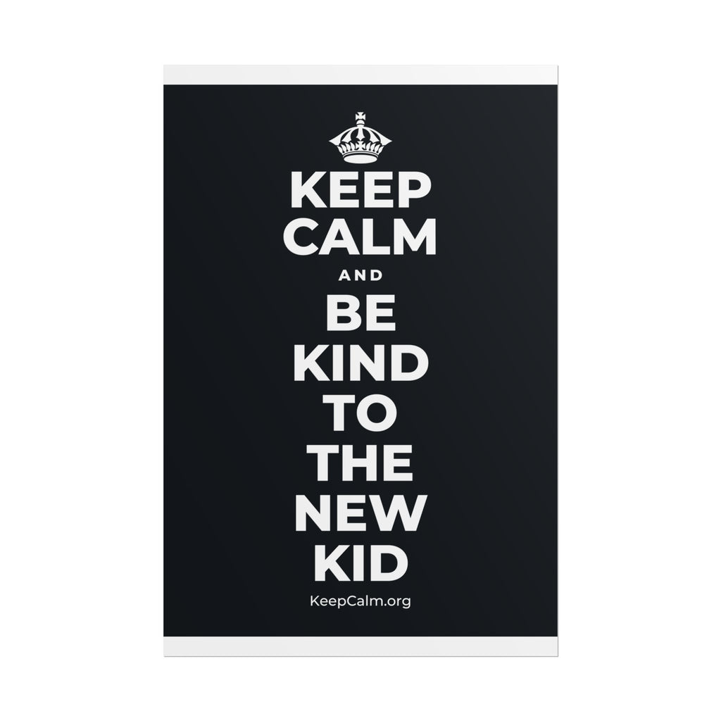 KEEP CALM AND BE KIND TO THE NEW KID Poster (Dark)